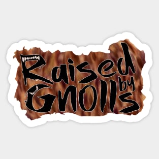 Raised By Gnolls Sticker